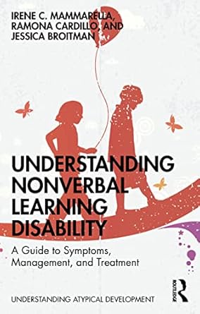 understanding nonverbal learning disability a guide to symptoms management and treatment 1st edition irene c