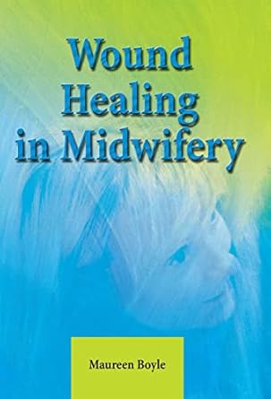 wound healing in midwifery 1st edition maureen boyle 1857758226, 978-1857758221