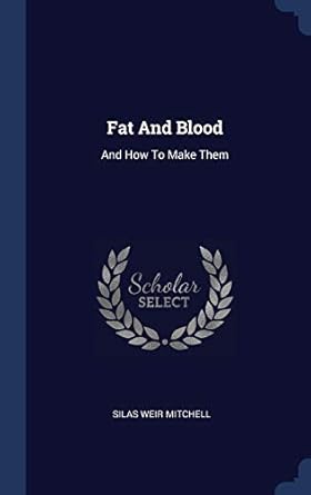 fat and blood and how to make them 1st edition silas weir mitchell 1340492539, 978-1340492533
