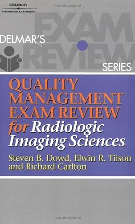 quality management exam review for radiologic imaging sciences 1st edition steven dowd ,elwin tilson ,richard