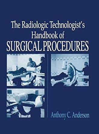 the radiology technologists handbook to surgical procedures 1st edition anthonyc anderson 0849315069,