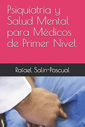 psiquiatria y salud mental para medicos de primer nivel 1st edition dr rafael j salin pascual 170113392x,