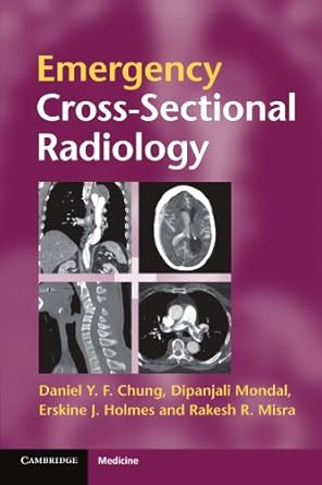 emergency cross sectional radiology 1st edition daniel y f chung ,dipanjali mondal ,erskine j holmes ,rakesh