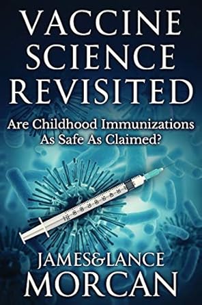 vaccine science revisited are childhood immunizations as safe as claimed 1st edition james morcan ,lance
