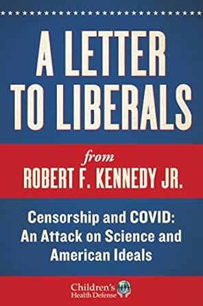 letter to liberals censorship and covid an attack on science and american ideals 1st edition robert f kennedy
