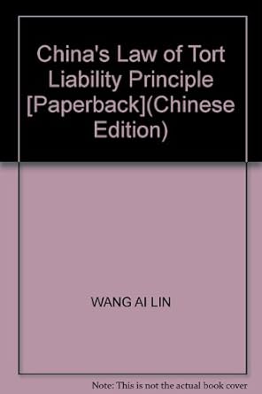 chinas law of tort liability principle paperback 1st edition wang ai lin 7560137008, 978-7560137001