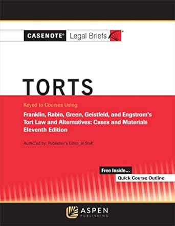 casenote legal briefs for torts keyed to franklin rabin green geistfeld and engstrom   by franklin rabin