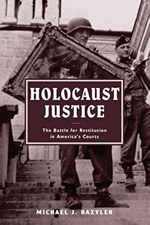 holocaust justice the battle for restitution in americas courts 1st edition michael j bazyler 0814799035,