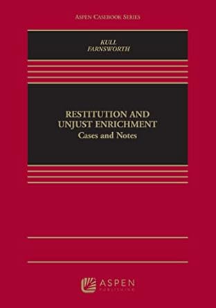 restitution and unjust enrichment cases and notes 1st edition andrew kull ,ward farnsworth 1543800904,