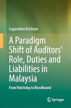 a paradigm shift of auditors role duties and liabilities in malaysia from watchdog to bloodhound 1st edition