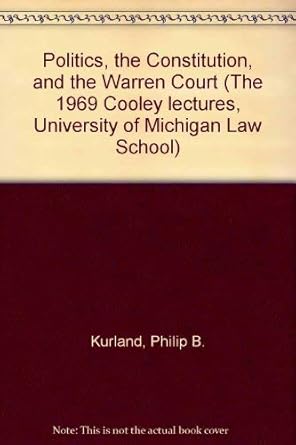politics the constitution and the warren court 1st edition philip b kurland 0226464083, 978-0226464084