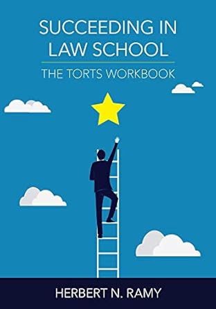 succeeding in law school the torts workbook 1st edition herbert ramy 1531009662, 978-1531009663
