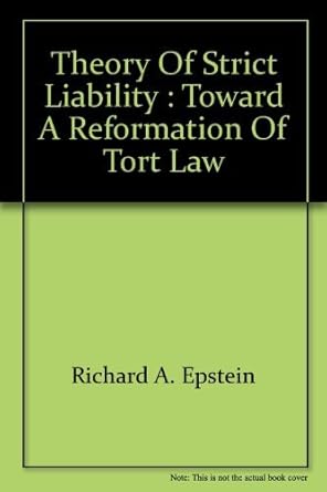 theory of strict liability toward a reformation of tort law 1st edition richard a epstein 0932790089,