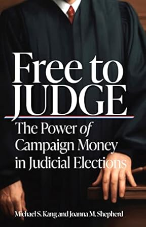 free to judge the power of campaign money in judicial elections 1st edition michael kang ,joanna shepherd