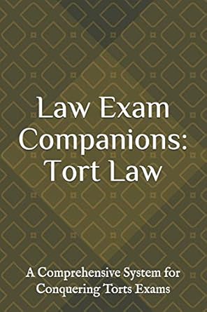 law exam companions tort law a comprehensive system for conquering torts exams 1st edition law exam