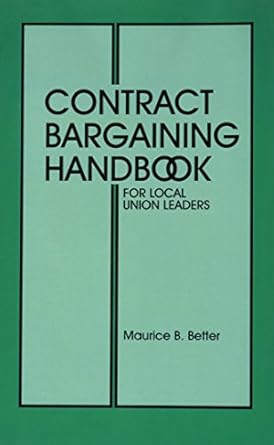 contract bargaining handbook for local union leaders 1st edition maurice b better 0871798034, 978-0871798039