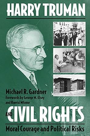 harry truman and civil rights moral courage and political risks 1st edition michael gardner ,george m elsey