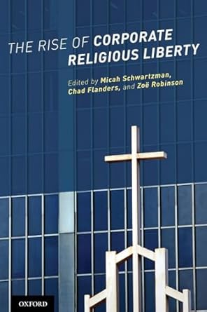the rise of corporate religious liberty 1st edition chad flanderszo xeb robinsonmicah schwartzman 0190262532,