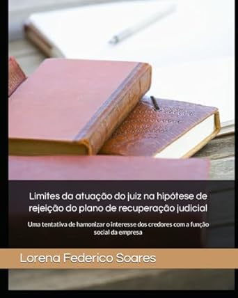 limites da atuacao do juiz na hipotese de rejeicao do plano de recuperacao judicial uma tentativa de