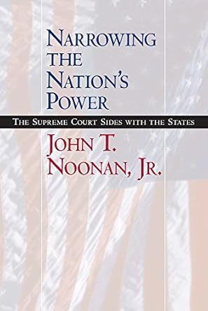 narrowing the nations power the supreme court sides with the states 1st edition john t noonan jr 0520235746,