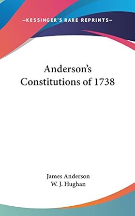 andersons constitutions of 1738 1st edition prof james anderson ,w j hughan 143260841x, 978-1432608415