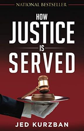 how justice is served 1st edition jed kurzban 1946203939, 978-1946203939