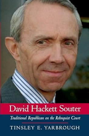 david hackett souter traditional republican on the rehnquist court 1st edition tinsley e yarbrough