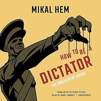 how to be a dictator an irreverent guide 1st edition mikal hem ,ramiz monsef ,kerri pierce 1538415399,