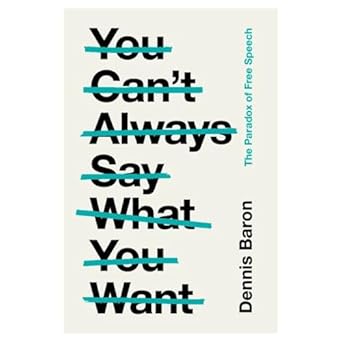 you cant always say what you want the paradox of free speech 1st edition dennis baron 1009198904,