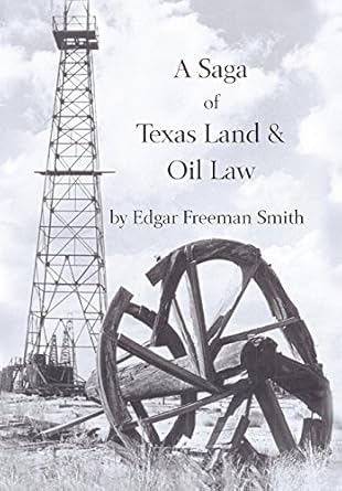a saga of texas land and oil law 1st edition edgar freeman smith 0982982879, 978-0982982877
