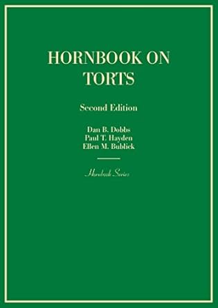 hornbook on torts 1st edition dan dobbs ,paul hayden ,ellen bublick 1628101474, 978-1628101478