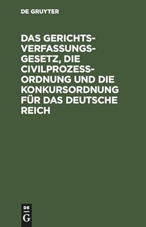 das gerichtsverfassungsgesetz die civilprozessordnung und die konkursordnung fur das deutsche reich amtliche