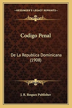 codigo penal de la republica dominicana 1st edition j r roques publisher 1168041147, 978-1168041142