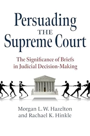 persuading the supreme court the significance of briefs in judicial decision making 1st edition morgan l w