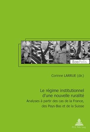 le regime institutionnel dune nouvelle ruralite analyses a partir des cas de la france des pays bas et de la