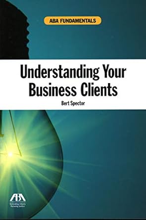 understanding your business clients 1st edition bert spector 161438830x, 978-1614388302