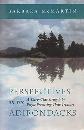 perspectives on the adirondacks a thirty year struggle by people protecting their treasure 1st edition