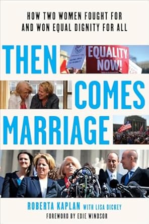 then comes marriage how two women fought for and won equal dignity for all 1st edition roberta kaplan ,lisa