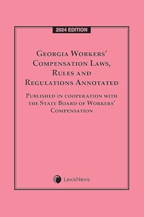 georgia workers compensation laws rules and regulations annotated   latest 1st edition lexisnexis editorial