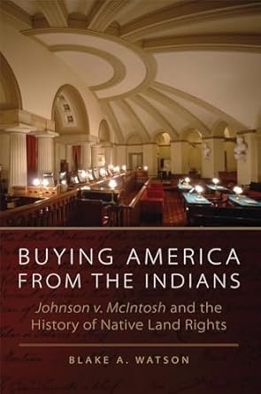 buying america from the indians johnson v mcintosh and the history of native land rights 1st edition blake a
