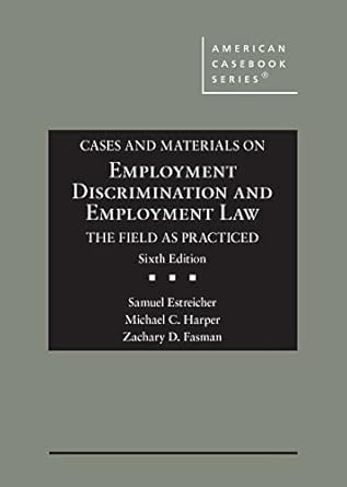cases and materials on employment discrimination and employment law the field as practiced 1st edition samuel