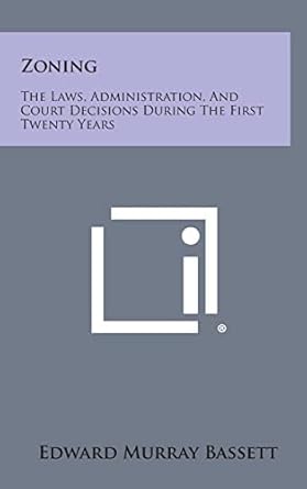 zoning the laws administration and court decisions during the first twenty years 1st edition edward murray