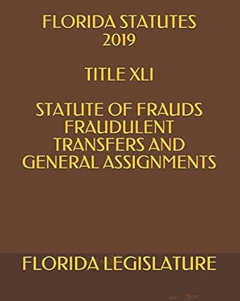 florida statutes 2019 title xli statute of frauds fraudulent transfers and general assignments 1st edition