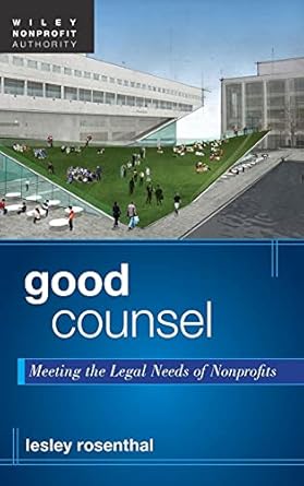 good counsel meeting the legal needs of nonprofits 1st edition lesley rosenthal 1118084047, 978-1118084045
