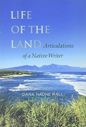 life of the land articulations of a native writer 1st edition dana naone hall 1883528445, 978-1883528447