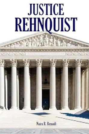 justice rehnquist 1st edition naira roland renault 1983550434, 978-1983550430