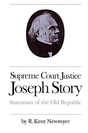 supreme court justice joseph story statesman of the old republic 1st edition r kent newmyer 0807816264,