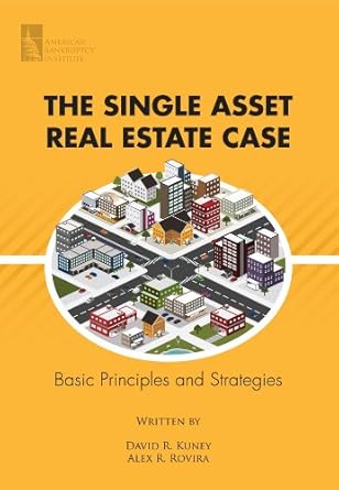 the single asset real estate case basic principles and strategies 1st edition david r kuney 1937651363,