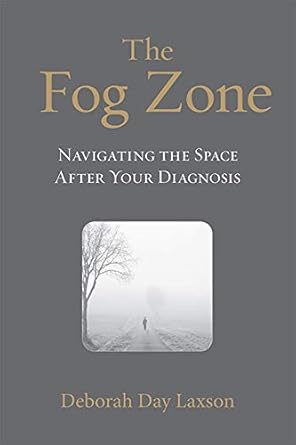 the fog zone navigating the space after your diagnosis 1st edition deborah day laxson 1643438743,