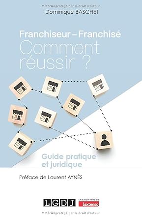 franchiseur franchise comment reussir guide pratique et juridique 1st edition dominique baschet 2275161562,